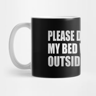 Please Do not Sit On My Bed With Your Outside Clothes Mug